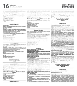 16                   SÁbAdo
                     10 de dezembro de 2011
                                                                                                                                                                         Diário Oficial
                                                                                                                                                                          GUARUJÁ
DAS-15, de Assessor Técnico III, junto à Diretoria de Gestão Inte-   MARIA ANTONIETA DE BRITO, PREFEITA MUNICIPAL DE GUARUJÁ,             II – Informo que, nos termos do Edital, os valores obtidos são
grada e Planejamento da Assistência Social.                          usando das atribuições que a Lei lhe confere,                        irreajustáveis, e a quantidade expressa no Edital é, tão somente,
Registre-se, publique-se e dê-se ciência.                            RESOLVE:                                                             uma estimativa de consumo durante o período de 12 (doze) me-
 Prefeitura Municipal de Guarujá, 09 de dezembro de 2011.            NOMEAR o Sr. VANDERLEI VENCESLAU FARIA, para o cargo de              ses, não gerando obrigação de aquisição mínima de quaisquer
                            PREFEITA                                 provimento em comissão, símbolo DAS-13, de Assessor Técnico          quantitativos.
  Secretário Municipal de Desenvolvimento Social e Cidadania         I, junto à Diretoria de Desenvolvimento Empresarial, Comércio        III – E, por derradeiro, HoMoLoGo o Pregão Presencial nº
“UAE”/dll                                                            e Serviços.                                                          95/2011.
Registrada no Livro Competente,                                      Registre-se, publique-se e dê-se ciência.                            IV – Publique-se.
“UAE GBPRE”, em 09.12.2011                                            Prefeitura Municipal de Guarujá, 09 de dezembro de 2011.                           Guarujá, 24 de Novembro de 2011
Débora de Lima Lourenço -                                                                        PREFEITA                                                   MARIA ANToNIETA dE bRITo
Pront. n.º 11.901, que a digitei                                     Secretário Municipal de Desenvolvimento Econômico e Portu-                                       PREFEITA
 e assino                                                            ário
                                                                     “SEGOV”/dll
                                                                     Registrada no Livro Competente,                                                              HoMoLoGAÇÃo
                   Portaria N.º 2346/2011.-                          “UAE GBPRE”, em 09.12.2011
MARIA ANTONIETA                                                      Débora de Lima Lourenço -                                            Processo Administrativo nº 16534/144846/2010
 DE BRITO, PREFEITA MUNICIPAL DE GUARUJÁ, usando das atribui-        Pront. n.º 11.901, que a digitei                                     Pregão Presencial nº 111/2011
                                                                                                                                          objeto: Registro de Preços para aquisição de materiais hi-
ções que a Lei lhe confere,                                           e assino
                                                                                                                                          dráulicos.
RESOLVE:                                                                                                                                  I – A vista dos elementos de convicção que instruem o processo
DESIGNAR o Sr. MAGNO SILVA DE MOURA, para o cargo de pro-                                                                                 licitatório, em especial a decisão do pregoeiro encarregado de
vimento em comissão, símbolo DAS-12, de Diretor III, junto à                             Portaria N.º 2343/2011.-                         conduzir e julgar o certame, comunico que o objeto foi adjudi-
Diretoria de Gestão Administrativa e Financeira.                     MARIA ANTONIETA DE BRITO, PREFEITA MUNICIPAL DE GUARUJÁ,             cado nos seguintes termos:
Registre-se, publique-se e dê-se ciência.                            usando das atribuições que a Lei lhe confere,                        Lotes nº 1, no valor global de R$ 336.240,00 (trezentos e trinta
 Prefeitura Municipal de Guarujá, 09 de dezembro de 2011.            RESOLVE:                                                             e seis mil duzentos e quarenta reais), nº 2, no valor global de R$
                            PREFEITA                                 NOMEAR o Sr. CLÁUDIO MANOEL MORAES, para o cargo de pro-             8.959,60 (oito mil novecentos e cinquenta e nove reais e sessen-
Secretário Municipal de Saúde                                        vimento em comissão, símbolo DAS-7, de Assessor Especial I,          ta centavos), nº 4, no valor global de R$ 4.381,00 (quatro mil tre-
“uae”/dll                                                            junto à Assessoria Especial de Relações Institucionais.              zentos e oitenta e um reais), nº 5, no valor global de R$ 23.593,00
Registrada no Livro Competente,                                      Registre-se, publique-se e dê-se ciência.                            (vinte e três mil quinhentos e noventa e três reais), nº 6, no valor
“UAE GBPRE”, em 09.12.2011                                           Prefeitura Municipal de Guarujá, 09 de dezembro de 2011.             global de R$ 20.539,00 (vinte mil quinhentos e trinta e nove re-
Débora de Lima Lourenço -                                            PREFEITA                                                             ais), nº 8, no valor global de R$ 9.282,50 (nove mil duzentos e
Pront. n.º 11.901, que a digitei                                     Secretário Executivo de Coordenação Governamental                    oitenta e dois reais e cinquenta centavos), nº 9, no valor global
 e assino                                                            “SEGOV”/dll                                                          de R$ 19.660,00 (dezenove mil seiscentos e sessenta reais), nº
                                                                     Registrada no Livro Competente,                                      10, no valor global de R$ 28.700,00 (vinte e oito mil e setecentos
                                                                     “UAE GBPRE”, em 09.12.2011                                           reais), nº 11, no valor global de R$ 10.650,00 (dez mil seiscen-
                   Portaria N.º 2337/2011.-                          Débora de Lima Lourenço -                                            tos e cinquenta reais) e nº 16, no valor global de R$ 76.900,00
MARIA ANTONIETA DE BRITO, PREFEITA MUNICIPAL DE GUARUJÁ,             Pront. n.º 11.901, que a digitei                                     (setenta e seis mil e novecentos reais), à empresa A. M. KHALIL
                                                                                                                                          MATERIAIS PARA CoNSTRUÇÃo EPP.
usando das atribuições que a Lei lhe confere,                         e assino
                                                                                                                                          Lotes nº 3, no valor global de R$ 5.800,00 (cinco mil e oitocentos
RESOLVE:                                                                                                                                  reais), nº 12, no valor global de R$ 9.200,00 (nove mil e duzentos
EXONERAR a Sr.ª NIDIA COELI – Pront. n.º 17.606, do cargo de                                                                              reais) e nº 14, no valor global de R$ 25.300,00 (vinte e cinco mil
provimento em comissão, símbolo DAS-12, de Diretor III, junto à                                  dESPACHo                                 e trezentos reais) e nº 15, no valor global de R$ 38.900,00 (trinta
Diretoria de Gestão Administrativa e Financeira.                     Processo Administrativo nº 22871/942/2011.                           e oito mil e novecentos reais), à empresa A&J EMPREENdIMEN-
Registre-se, publique-se e dê-se ciência.                            Pregão Presencial n.º 95/2011.                                       ToS CoMERCIAIS LTdA EPP.
Prefeitura Municipal de Guarujá, 09 de dezembro de 2011.             objeto: Fornecimento de material odontológico através do             Lotes nº 7, no valor global de R$ 15.599,00 (quinze mil qui-
PREFEITA                                                             sistema de registro de preços.                                       nhentos e noventa e nove reais) e nº 13, no valor global de R$
Secretário Municipal de Saúde                                        I - A vista dos elementos de convicção que instruem o processo       14.993,00 (quatorze mil novecentos e noventa e três reais), à
                                                                     licitatório, informo que o objeto do certame foi adjudicado pelo     empresa KT TUdo CoMERCIAL dISTRIbUIdoRA dE MATE-
“uae”/dll                                                            pregoeiro nos seguintes termos:                                      RIAIS LTdA EPP.
Registrada no Livro Competente,                                      AdJUdICATÁRIA: PoRTAL LTdA                                           II – De acordo com o Edital, não são previstos reajustes do valor
“UAE GBPRE”, em 09.12.2011                                           LoTES AdJUdICAdoS:                                                   final obtido, e por ser um registro de preços, a Administração
                                                                     nº 1, no valor global de R$ 152.490,00 (cento e cinquenta e dois     realizará a aquisição conforme suas necessidades, não gerando
                  Débora de Lima Lourenço -                          mil quatrocentos e noventa reais);                                   a obrigação de aquisição mínima ou de aquisição total do quan-
                 Pront. n.º 11.901, que a digitei                     nº 5, no valor global de R$ 45.591,29 (quarenta e cinco mil qui-    titativo.
                             e assino                                nhentos e noventa e um reais e vinte e nove centavos),               III – Por derradeiro, HoMoLoGo o Pregão Presencial nº
                                                                     nº 6, no valor global de R$ 18.761,25 (dezoito mil setecentos e      111/2011.
                                                                     sessenta e um reais e vinte e cinco centavos),                       IV – Publique-se.
                    Portaria N.º 2344/2011.-                         nº 7, no valor global de R$ 28.600,00 (vinte e oito mil e seiscen-
MARIA ANTONIETA DE BRITO, PREFEITA MUNICIPAL DE GUARUJÁ,             tos reais),                                                                      Guarujá, 05 de dezembro de 2011
usando das atribuições que a Lei lhe confere,                        nº 9, no valor global de R$ 276.239,50 (duzentos e setenta e seis                  MARIA ANToNIETA dE bRITo
RESOLVE:                                                             mil duzentos e trinta e nove reais e cinquenta centavos),                                    PREFEITA
NOMEAR a Sr.ª NIDIA COELI, para o cargo de provimento em co-         nº 10, no valor global de R$ 82.507,50 (oitenta e dois mil qui-
missão, símbolo DAS-10, de Diretor I de Gestão Administrativa        nhentos e sete reais e cinquenta centavos),
e Financeira.                                                        nº 12, no valor global de R$ 42.097,90 (quarenta e dois mil no-                              HoMoLoGAÇÃo
Registre-se, publique-se e dê-se ciência.                            venta e sete reais e noventa centavos).                              Processo Administrativo nº 23185/71137/2011
 Prefeitura Municipal de Guarujá, 09 de dezembro de 2011.            AdJUdICATÁRIA: dENTÁRIA dISTRIbUIdoRA HoSPITALAR
                            PREFEITA                                 PoRTo ALEGRENSE LTdA                                                 Pregão Presencial nº 112/2011
Secretário Municipal de Saúde                                        LoTES AdJUdICAdoS:                                                   Objeto: Registro de Preços para fornecimento de carne de pes-
“uae”/dll                                                            nº 2, no valor global de R$ 13.150,00 (treze mil cento e cinquenta
Registrada no Livro Competente,                                      reais),                                                              cado, com entrega ponto a ponto nas unidades administrativas.
“UAE GBPRE”, em 09.12.2011                                           nº 3, no valor global de R$ 49.800,00 (quarenta e nove mil e oi-     I – A vista dos elementos de convicção que instruem o proces-
Débora de Lima Lourenço -                                            tocentos reais),                                                     so licitatório, em especial a decisão do pregoeiro encarregado
Pront. n.º 11.901, que a digitei                                     nº 4, no valor global de R$ 106.000,00 (cento e seis mil reais),     de conduzir e julgar o certame, comunico que o objeto foi ad-
 e assino                                                            nº 8, no valor global de R$ 108.500,00 (cento e oito mil e qui-      judicado à empresa FRIGORÍFICO GUEPARDO LTDA pelo valor
                                                                     nhentos reais),                                                      global previsto em R$ 3.756.000,00 (três milhões e setecentos e
                   Portaria N.º 2336/2011.-                          nº 11, no valor global de R$ 110.000,00 (cento e dez mil reais).     cinquenta e seis mil reais) no período de 12 (doze) meses, e em
 