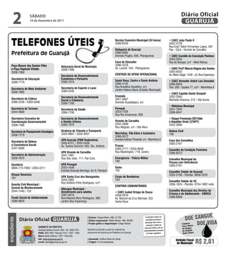 2             SÁbAdo
                    10 de dezembro de 2011
                                                                                                                                                                             Diário Oficial
                                                                                                                                                                              GUARUJÁ

                                                                                                         Serviço Funerário Municipal (24 horas)                   • CAEC João Paulo ii
                                                                                                         3386-6259                                                3352-5729
                                                                                                                                                                  Rua Engº Sílvio Fernandes Lopes, 281
                                                                                                         Delegacia de Guarujá                                     Pae - Cará - Vicente de Carvalho
                                                                                                         3386-6992
                                                                                                         Avenida Puglisi, 656, Pitangueiras                       • CAEC Cornélio da Conceição Pacheco
                                                                                                                                                                  3353-3553
                                                                                                         Casa do Educador                                         Rua do Bosque, s/n° - Maré Mansa
    Paço Moacir dos Santos Filho                                                                         3386-4378
                                                   Advocacia Geral do Município
    e Paço Raphael Vitiello                                                                              Av. Leomil, 164 - Pitangueiras                           • CAEC Profª Márcia Regina dos Santos
                                                   3308-7390
    3308-7000                                                                                                                                                     3355-6422
                                                   Secretaria de Desenvolvimento                         CENTROS DE APOiO OPERACiONAL                             Av. Mário Daige, 1440 - Jd. Boa Esperança
    Secretaria de Educação                         Econômico e Portuário
                                                   3308-7610                                             Santa Rosa, Centro e Santo Antônio                       • CAEC Vereador André Luiz Gonzalez
    3308-7770                                                                                            3386-4120                                                3386-8556
                                                   Secretaria de Esporte e Lazer                         Rua Brasilina Desidério, s/n                             Trav. 268 - Quadra 77, s/nº - Morrinhos II
    Secretaria de Meio Ambiente                                                                          Jardim Helena Maria (Estádio Municipal)
    3308-7885                                      3386-2340
                                                                                                                                                                  • CAEC Capitão Dante Sinópoli
                                                   Secretaria da Desenvolvimento                         Enseada                                                  3352-2945
    Secretaria de Cultura                                                                                3351-4067                                                Alameda Dracena, 513 - Vila Áurea
                                                   Social e Cidadania
    3386-2230 / 3383-2948                          3308-7780                                             Avenida Guadalajara, s/n
                                                                                                                                                                  • Biblioteca Municipal
    Secretaria do Turismo                          Secretaria da Saúde                                   Perequê                                                  3341-7845
    3344-4600                                      3308-7790                                             3353-7529                                                3386-6041
                                                                                                         Rua Rio Amazonas, 800
    Secretaria Executiva de                        Secretaria de Desenvolvimento                                                                                  • Disque Prevenção DST/Aids
    Coordenação Governamental                      e Gestão Urbana                                       Vicente de Carvalho                                      e Hepatites Virais (CTAPT)
    3308-7480                                      3308-7970                                             3342-2898                                                3352-2666
                                                                                                         Rua Alagoas, s/n - Vila Alice
    Secretaria de Planejamento Estratégico         Diretoria de Trânsito e Transporte                                                                             Defesa Civil
                                                   3355-9897 / 3355-4937                                 Morrinhos, Vila Edna e Cachoeira                         199
    3308-7270                                                                                            3386-5072
                                                   UPA Guarujá (PAM Rodoviária)                          Avenida Antenor Pimentel, s/n - Morrinhos II             Casa dos Conselhos
    Secretaria da Defesa                           3355-9151 / 3355-5436
    e Convivência Social                                                                                                                                          3383-2181
                                                   Av. Santos Dumont, 955, Sto. Antônio                  Procon
    3347-5000                                                                                            3383-2177 / 3355-6648                                    Conselho da Condição Feminina
                                                   UPA Vicente de Carvalho                               Rua Washington, 719, Centro                              3386-8273
    Secretaria de Administração                    3341-1997
    3308-7870                                      Rua São João, 111, Pae Cará.                          Emergência - Polícia Militar                             Conselho Municipal da
                                                                                                         190                                                      Pessoa com Deficiência
    Ouvidoria                                      UPA Perequê                                                                                                    3383-2181
    0800-773-7000 / 3355-4211                      3353-1648                                             Samu
                                                   Estrada Guarujá-Bertioga, km 8, Perequê               192                                                      Conselho Tutelar de Guarujá
    Disque Denúncia                                                                                                                                               3355-3198 - Plantão: 8858-3255
    181                                            UPA Santa Cruz dos Navegantes                         Corpo de Bombeiros
                                                   3354-2802                                             193                                                      Conselho Tutelar de VC
                                                   Rua Antônio Pinto Rodrigues, s/nº                                                                              3386-1624 - Plantão: 9754-1882 noite
    Guarda Civil Municipal /                                                                             CENTROS COMUNiTáRiOS
    Central de Monitoramento                       Albergue Municipal -
    3344-1440 / 153                                Atendimento para adultos                                                                                       Conselho Municipal dos Direitos da
                                                                                                         • CAEC isabel Ortega de Souza                            Criança e do Adolescente - CMDCA
                                                   3387-6016                                             3358-2976
    Fundo Social de Solidariedade                  Rua Manoel Otero Rodrigues, 389,                      Av. Manoel da Cruz Michael, 333                          3386-6806
    3386-8820                                      Jardim Boa Esperança                                  Santa Rosa




                                                                                                                                                                                              e
                                                                                                                                                                                Doe sangU
                                                                          | Diretora • Dayse Maria • Mtb. 31.752                      O noticiário relativo às
             Diário Oficial GUARUJÁ
expediente




                                                                          | Editora responsável • Meilin Neves • Mtb. 48.560          atividades da Câmara



                            Gabinete da Prefeita
                                                                          | Projeto gráfico e diagramação • Diego Rubido              Municipal, bem como a
                                                                                                                                       produção e edição de
                                                                                                                                                                             Colabore
                                                                                                                                                                             com o Banco
                                                                                                                                                                                         Doe viDa
                                                                                                                                     seus atos oficiais, são de               de Sangue
                            Avenida Santos Dumont, 800 • Tel. 3308.7470   Noticiário produzido a partir de material da              responsabilidade exclusiva                do Hospital
                            PabX 3308.7000 • Ramais 7472 • 7407 • 7409    Assessoria de Imprensa da Prefeitura de Guarujá              do Poder Legislativo.                  Santo Amaro
                            bairro Santo Antônio • CEP 11432-440
                            site: www.guaruja.sp.gov.br                   | impressão: Gráfica Diário do Litoral
                            e-mail: diario@guaruja.sp.gov.br              | tiragem: 10 mil exemplares
                                                                                                                                                                        Unidade Fiscal
                                                                                                                                                                         do Município       R$ 2,01
 