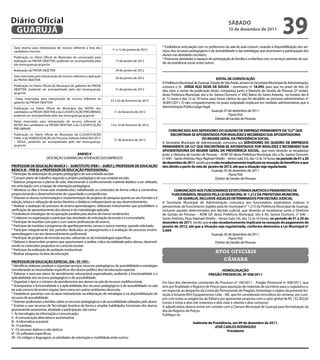 Diário Oficial
 GUARUJÁ
                                                                                                                                                                SÁbAdo
                                                                                                                                                                10 de dezembro de 2011
                                                                                                                                                                                                       39
 Data reserva para interposição de recurso referente a lista dos                                                * Estabelecer articulação com os professores da sala de aula comum, visando à disponibilização dos ser-
                                                                           11 e 12 de janeiro de 2012           viços, dos recursos pedagógicos e de acessibilidade e das estratégias que promovem a participação dos
 candidatos inscritos
                                                                                                                alunos nas atividades escolares;
 Publicação no Diário Oficial do Município da convocação para                                                   * Promover atividades e espaços de participação da família e a interface com os serviços setoriais da saú-
 realização da PROVA OBJETIVA, podendo ser acompanhada pelo                  17 de janeiro de 2012
 site www.guaruja.sp.gov.br
                                                                                                                de, da assistência social, entre outros.

 Realização da PROVA OBJETIVA                                                29 de janeiro de 2012
 Data reservada para interposição de recurso referente a aplicação
                                                                             30 de janeiro de 2012                                                      EdITAL dE CoNVoCAÇÃo
 da PROVA OBJETIVA
                                                                                                                A Prefeitura Municipal de Guarujá, Estado de São Paulo, através da Secretaria Municipal de Administração,
 Publicação no Diário Oficial do Município do gabarito da PROVA                                                 convoca o Sr. JoRGE KLEI SILVA dE SoUZA – prontuario nº 18.593, para que no prazo de três (3)
 OBJETIVA, podendo ser acompanhado pelo site www.guaruja.                    31 de janeiro de 2012              dias úteis a contar da publicação deste, compareça junto a Diretoria de Gestão de Pessoas (2º andar),
 sp.gov.br
                                                                                                                desta Prefeitura Municipal, sito a Av. Santos Dumont, n° 640, Bairro do Santo Antonio, no horário das 8
  Datas reservadas para interposição de recurso referente ao                                                    às 12 horas e das 15 às 18 horas para tomar ciência do que foi decidido no processo administrativo nº
                                                                          01 e 02 de fevereiro de 2012
 gabarito da PROVA OBJETIVA                                                                                     30.891/2011. O não comparecimento no prazo estipulado implicará em medidas administrativas que a
 Publicação no Diário Oficial do Município das NOTAS dos                                                        Administração Publica julgar legal.
 candidatos na PROVA OBJETIVA e da CLASSIFICAÇÃO PRELIMINAR,                11 de fevereiro de 2012                                                 Guarujá, 07 de dezembro de 2011.
 podendo ser acompanhada pelo site www.guaruja.sp.gov.br                                                                                                         Flavio Poli
                                                                                                                                                        Diretor de Gestão de Pessoas
 Datas reservadas para interposição de recurso referente às
 NOTAS dos candidatos na PROVA OBJETIVA e da CLASSIFICAÇÃO                13 e 14 de fevereiro de 2012
 PRELIMINAR.
                                                                                                                    CoMUNICAdo AoS SERVIdoRES do QUAdRo dE EMPREGo PERMANENTE dA “CLT” QUE
 Publicação no Diário Oficial do Município da CLASSIFICAÇÃO                                                           ENCoNTRAM-SE APoSENTAdoS PoR INVALIdEZ E RECEbENdo SUA APoSENTAdoRIA
 FINAL e da HOMOLOGAÇÃO do Processo Seletivo Edital 003/2011                                                                                do REGIME GERAL dA PREVIdÊNCIA SoCIAL
                                                                            21 de fevereiro de 2012
 – SEDUC, podendo ser acompanhada pelo site www.guaruja.                                                        A Secretaria Municipal de Administração comunica aos SERVIdoRES do QUAdRo dE EMPREGoS
 sp.gov.br                                                                                                      PERMANENTE dA CLT QUE ENCoNTRAM-SE APoSENTAdoS PoR INVALIdEZ E RECEbENdo SUA
                                                                                                                APoSENTAdoRIA do REGIME GERAL dA PREVIdÊNCIA SoCIAL, que estes deverão se recadastrar
                                            ANEXo V                                                             junto a Diretoria de Gestão de Pessoas – ADM GP, desta Prefeitura Municipal, sito a Av. Santos Dumont,
                          DESCRIÇÃO SUMÁRIA DAS ATIVIDADES DOS EMPREGOS                                         n° 640 – Santo Antônio, Paço Raphael Vitiello – térreo (sala 33), das 12 às 16 horas, no período de 01 a 20
                                                                                                                de dezembro de 2011, sendo que o não recadastramento implicará na cessação de benefícios a que
PRoFESSoR dE EdUCAÇÃo bASICA I – SUbSTITUTo (PEb I – SUbST.); PRoFESSoR dE EdUCAÇÃo                             têm direito a partir do mês de janeiro de 2012, até que a situação seja regularizada.
bÁSICA III – PEb III; e PRoFESSoR dE EdUCAÇÃo PRoFISSIoNAL:                                                                                       Guarujá, 05 de dezembro de 2011.
* Participar da elaboração do projeto pedagógico de sua unidade escolar;                                                                                         Flavio Poli
* Cumprir plano de trabalho, segundo o projeto pedagógico de sua unidade escolar;                                                                    Diretor de Gestão de Pessoas
* Elaborar programas e planos de aula, relacionando e confeccionando material didático a ser utilizado,
em articulação com a equipe de orientação pedagógica;
* Ministrar os dias e horas-aula estabelecidos, trabalhando os conteúdos de forma crítica e construtiva,                CoMUNICAdo AoS FUNCIoNÁRIoS ESTATUTÁRIoS INATIVoS E PENSIoNISTAS dE
proporcionando o desenvolvimento de capacidade e competências;                                                         FUNCIoNÁRIoS, REGIdoS PELA LEI MUNICIPAL Nº 1.212 dA PREFEITURA MUNICIPAL
* Orientar os alunos na formulação e implementação de projetos de pesquisa quanto ao seu formato e à                       dE GUARUJÁ, INCLUSIVE AQUELES dETERMINAdoS PoR dECISÃo JUdICIAL
seleção, leitura e utilização de textos literários e didáticos indispensáveis ao seu desenvolvimento;           A Secretaria Municipal de Administração comunica aos funcionários estatutários inativos e
* Realizar a avaliação do processo de ensino-aprendizagem, utilizando instrumentos que possibilitem a           pensionistas de funcionários regidos pela lei municipal n° 1.212 da Prefeitura Municipal de Guarujá,
verificação do aproveitamento dos alunos e da metodologia aplicada;                                             inclusive aqueles determinados por decisão judicial, que deverão se recadastrar junto a Diretoria
* Estabelecer estratégias de recuperação paralela para alunos de menor rendimento;                              de Gestão de Pessoas – ADM GP, desta Prefeitura Municipal, sito à Av. Santos Dumont, n° 640 –
* Colaborar na organização e participar das atividades de articulação da escola e a comunidade;                 Santo Antônio, Paço Raphael Vitiello – térreo (sala 33), das 12 às 16 horas, no período de 01 a 20 de
* Participar de reuniões com pais e com outros profissionais de ensino;                                         dezembro de 2011, sendo que o não recadastramento implicará na cessação do pagamento de
* Participar de reuniões e programas de aperfeiçoamento, censos e outros eventos, quando solicitado;            janeiro de 2012, até que a situação seja regularizada, conforme determina a Lei Municipal nº
* Participar integralmente dos períodos dedicados ao planejamento e à avaliação do processo ensino-             2.664.
aprendizagem e ao seu desenvolvimento profissional;                                                                                              Guarujá, 05 de dezembro de 2011.
* Participar de projetos de inclusão escolar, utilizando-se de metodologias específicas;                                                                      Flavio Poli
* Elaborar e desenvolver projetos que oportunizem a análise crítica da realidade pelos alunos, desenvol-                                            Diretor de Gestão de Pessoas
vendo os conteúdos propostos no currículo escolar;
* Participar da realização da avaliação institucional;
* Realizar pesquisas na área de educação.                                                                                                             atos oficiais

PRoFESSoR dE EdUCAÇÃo ESPECIAL (dA / dI / dV) :
                                                                                                                                                            cÂmara
* Identificar, elaborar, produzir e organizar serviços, recursos pedagógicos, de acessibilidade e estratégias
considerando as necessidades específicas dos alunos público alvo da educação especial;                                                                 HoMoLoGAÇÃo
* Elaborar e executar plano de atendimento educacional especializado, avaliando a funcionalidade e a                                             PREGÃo PRESENCIAL Nº 008/2011
aplicabilidade dos recursos pedagógicos e de acessibilidade;
* Organizar o tipo e o número de atendimentos aos alunos na sala de recursos multifuncional;                    Em face dos elementos constantes do Processo nº 140/2011 – Pregão Presencial nº 008/2011, que
* Acompanhar a funcionalidade e a aplicabilidade dos recursos pedagógicos e de acessibilidade na sala           tem por finalidade o Registro de Preços para aquisição de materiais de escritório para o Legislativo e,
de aula comum do ensino regular, bem como em outros ambientes da escola;                                        em especial, ao despacho da Comissão Permanente de Pregões, homologo o objeto da presente lici-
* Estabelecer parcerias com as áreas intersetoriais na elaboração de estratégias e na disponibilização de       tação à licitante BSH Equipamentos Ltda. - ME, que foi considerada vencedora do certame, por cum-
recursos de acessibilidade;                                                                                     prir com todas as exigências do Edital e por apresentar proposta com o valor global de R$ 132.302,82
* Orientar professores e famílias sobre os recursos pedagógicos e de acessibilidade utilizados pelo aluno;      (cento e trinta e dois mil, trezentos e dois reais e oitenta e dois centavos).
* Ensinar e usar recursos de Tecnologia Assistiva de forma a ampliar habilidades funcionais dos alunos,         A adjudicatária deverá entrar em contato com a Câmara Municipal de Guarujá para formalização da
promovendo autonomia, atividade e participação, tais como:                                                      Ata de Registro de Preços.
I - As tecnologias da informação e comunicação;                                                                 Publique-se.
II - A comunicação alternativa e aumentativa;
III - A informática acessível;                                                                                                        Gabinete da Presidência, em 09 de dezembro de 2011.
IV - O soroban;                                                                                                                                    JoSÉ CARLoS RodRIGUEZ
V - Os recursos ópticos e não ópticos;                                                                                                                    Presidente
VI - Os softwares específicos;
VII - Os códigos e linguagem, as atividades de orientação e mobilidade entre outros;
 