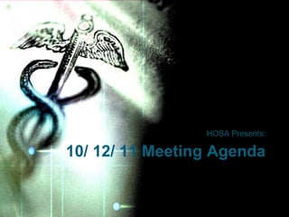 HOSA Presents:

10/ 12/ 11 Meeting Agenda
 