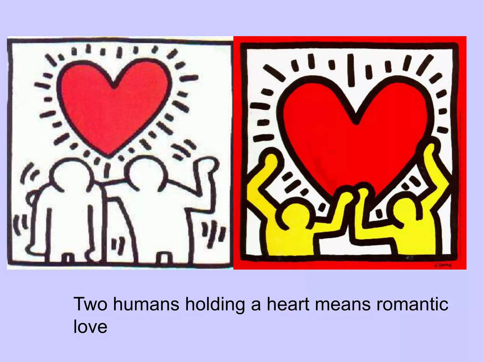 Two humans holding a heart means romantic
love
 