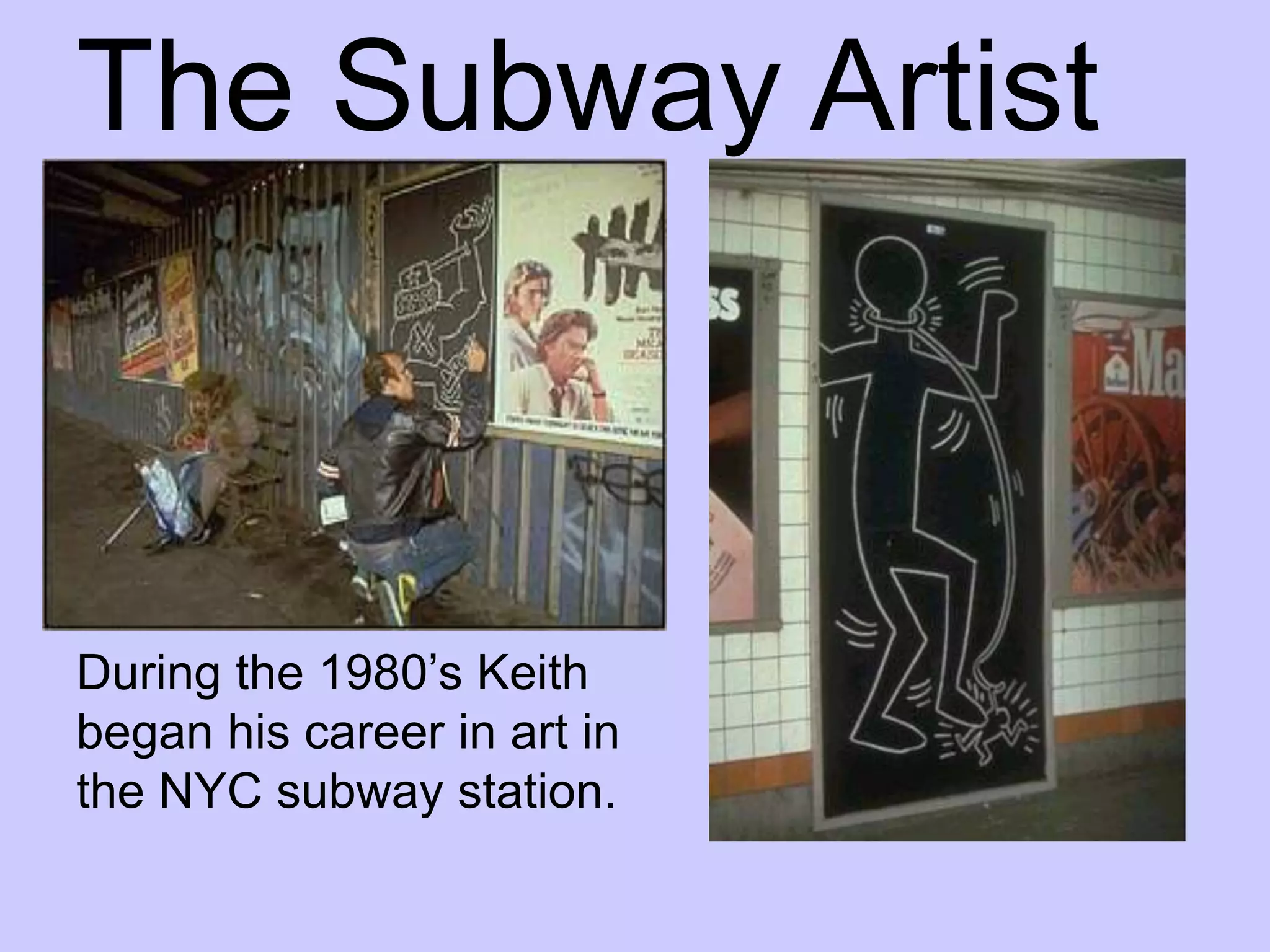 The Subway Artist



During the 1980’s Keith
began his career in art in
the NYC subway station.
 