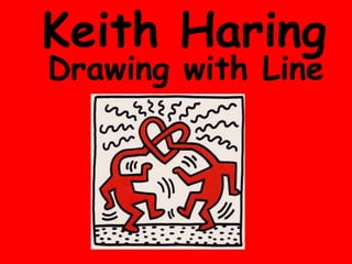 Keith Haring
Drawing with Line
 