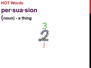 HOT Words
per·sua·sion
(noun) - a thing
 