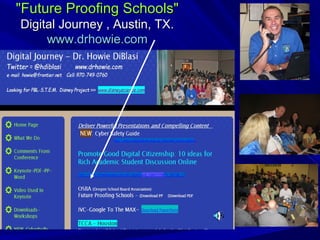 "Future Proofing Schools"
Digital Journey , Austin, TX.
www.drhowie.com

 