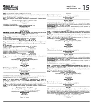 Diário Oficial
GUARUJÁ
Art. 3º - Dá nova redação ao art.6º da lei Municipal nº 4.018/13.
Art. 6º - As despesas decorrentes da execução desta Lei correrão por conta das dotações orçamentárias próprias, suplementadas se necessário.
Art. 4º - Acrescente-se o art. 7º a Lei Municipal nº 4.018/13.
Art. 7º - Esta Lei entrará em vigor na data de sua publicação, revogando-se as disposições em
contrário.
Câmara Municipal de Guarujá, em 9 de dezembro de 2013.
Marcelo Squassoni
Presidente
Registrado no livro competente.
Secretaria da Câmara Municipal de Guarujá, em 9 de dezembro de 2013.
Carlos Antonio de Sousa
Secretário Geral
MESA DA CÂMARA
ATO Nº 139/2013-A
A MESA DIRETORA DA CÂMARA MUNICIPAL DE GUARUJÁ, no uso de suas atribuições que lhe
são conferidas pelo artigo 27, inciso III da Lei Orgânica do Município de Guarujá,
R E S O L V E:
Artigo 1º - Suplementar as seguintes verbas do Orçamento vigente, afetas ao Poder Legislativo:
01.031.4005.2.001
3.1.90.11.00 - Vencimentos e Vantagens Fixas Pessoal Civil..... R$ 109.904,77
3.1.90.16.00 - Outras Despesas Variáveis Pessoal Civil............. R$ 275.000,00
		
Total Suplementado: R$ 384.904,77
Artigo 2º - Os recursos necessários a cobertura da suplementação prevista neste Ato, correrão
por conta da anulação parcial das seguintes verbas do orçamento vigente, afetas ao Poder Legislativo:
01.031.4005.2.001
3.1.90.05.00 - Outros Benefícios Previdenciários do servidor..... R$ 011.860,00
3.3.90.14.00 - Diárias - Pessoal Civil.......................................... R$ 009.367,63
3.3.90.33.00 - Passagens e Despesas com Locomoção............... R$ 012.221,60
3.3.90.46.00 - Auxílio Alimentação.............................................. R$ 201.433,67
3.3.90.49.00 - Auxílio Transporte................................................ R$ 006.556,80
4.4.90.51.00 - Obras e Instalações.............................................. R$ 027.910,00
4.4.90.52.00 - Equipamentos e Material Permanente.................. R$ 115.555,07
				
Total Anulado: R$ 384.904,77
Artigo 3º - Este Ato entrará em vigor na data de sua publicação, revogadas as disposições em
contrário.
Registre-se. Publique-se. Cumpra-se.
Câmara Municipal de Guarujá, em 19 de novembro de 2013.
Marcelo Squassoni
Presidente
Gilberto Benzi
1º Secretário
Walter dos Santos
2º Secretário
Registrado no livro competente.
Secretaria da Câmara Municipal de Guarujá, em 19 de novembro de 2013.
Carlos Antonio de Sousa
Secretário Geral
MESA DA CÂMARA
ATO Nº 152/2013
A MESA DIRETORA DA CÂMARA MUNICIPAL DE GUARUJÁ, no uso de suas atribuições legais e,
CONSIDERANDO o constante nos autos do Processo Administrativo 742/2013,
R E S O L V E:
Artigo 1º - Fica excluído da relação de Servidores de que trata o artigo 2º do Ato da Mesa nº
014/2007, de 1º de fevereiro de 2007, o servidor NORIVAL DOS SANTOS MORAIS, Auxiliar de
Serviços Administrativos.
Artigo 2º - As despesas decorrentes da execução do presente Ato correrão por conta das verbas
próprias do orçamento vigente, afetas ao Poder Legislativo, suplementadas, se necessário.
Artigo 3º - Este Ato entrará em vigor na data de sua publicação, revogadas as disposições em
contrário.
Registre-se. Cumpra-se. Dê-se ciência.
Câmara Municipal de Guarujá, em 4 de dezembro de 2013.
					
Registre-se. Publique-se. Cumpra-se.
Câmara Municipal de Guarujá, em 19 de novembro de 2013.
Marcelo Squassoni
Presidente
Gilberto Benzi
1º Secretário
Walter dos Santos

terça-feira

10 de dezembro de 2013

15

2º Secretário
Registrado no livro competente.
Secretaria da Câmara Municipal de Guarujá, em 4 de dezembro de 2013.
Carlos Antonio de Sousa
Secretário Geral
MESA DA CÂMARA
ATO Nº 153/2013
A MESA DIRETORA DA CÂMARA MUNICIPAL DE GUARUJÁ, no uso de suas atribuições legais, e
CONSIDERANDO o que dispõe o artigo 37, II da Constituição Federal, Resoluções nºs 030/91 e Leis
Municipais nº 2.875/2001, 3.195/2005 e 3.731/2009;
CONSIDERANDO o disposto nos autos do processo administrativo nº 012/2010 e na Ordem de
Serviço nº 002/2010; e
CONSIDERANDO ainda o Processo Administrativo nº 743/2013,
R E S O L V E:
Artigo 1º - Nomear o Senhor IVAN PUPIM para o Cargo em Comissão de Assessor Parlamentar,
Símbolo CC-2 do quadro de pessoal da Câmara Municipal de Guarujá, a partir de 2 de dezembro
de 2013.
Artigo 2º - As despesas decorrentes da execução do presente Ato correrão por conta das verbas
próprias do orçamento vigente, afetas ao Poder Legislativo.
Artigo 3º - Este Ato entrará em vigor na data de sua publicação, retroagindo seus efeitos a 2 de
dezembro de 2013, revogadas as disposições em contrário.
Registre-se. Publique-se. Cumpra-se.
Câmara Municipal de Guarujá, em 19 de novembro de 2013.
Marcelo Squassoni
Presidente
Gilberto Benzi
1º Secretário
Walter dos Santos
2º Secretário
Registrado no livro competente.
Secretaria da Câmara Municipal de Guarujá, em 4 de dezembro de 2013.
Carlos Antonio de Sousa
Secretário Geral
MESA DA CÂMARA
ATO Nº 154/2013
A MESA DIRETORA DA CÂMARA MUNICIPAL DE GUARUJÁ, no uso de suas atribuições legais, e
CONSIDERANDO o que dispõe o artigo 37, II da Constituição Federal, Resoluções nºs 030/91 e Leis
Municipais nº 2.875/2001, 3.195/2005 e 3.731/2009;
CONSIDERANDO o disposto nos autos do processo administrativo nº 012/2010 e na Ordem de
Serviço nº 002/2010; e
CONSIDERANDO ainda o Processo Administrativo nº 746/2013,
R E S O L V E:
Artigo 1º - Nomeia a Senhora CARLA APARECIDA DOS SANTOS KATZOR para o Cargo em Comissão de Assessora Parlamentar, Símbolo CC-2do quadro de pessoal da Câmara Municipal de
Guarujá, a partir de 9 de dezembrode 2013.
Artigo 2º - As despesas decorrentes da execução do presente Ato correrão por conta das verbas
próprias do orçamento vigente, afetas ao Poder Legislativo.
Artigo 3º - Este Ato entrará em vigor na data de sua publicação.
Registre-se. Publique-se. Cumpra-se.
Câmara Municipal de Guarujá, em 19 de novembro de 2013.
Marcelo Squassoni
Presidente
Gilberto Benzi
1º Secretário
Walter dos Santos
2º Secretário
Registrado no livro competente.
Secretaria da Câmara Municipal de Guarujá, em 5 de dezembro de 2013.
Carlos Antonio de Sousa
Secretário Geral
EDITAL
A Câmara Municipal de Guarujá convida a população em geral para as Audiências Públicas Conjuntas do Legislativo e Executivo que se realizarão nos dias 9 e 11 de dezembro (segunda e quartafeira), a partir das 10 horas, no Plenário da Casa, quando será discutido o Projeto de Lei Complementar de autoria do Executivo Municipal, que instituiu o novo Plano Diretor, a Lei de Zoneamento,
Uso, Ocupação e Parcelamento do Solo do Município, com a sociedade guarujaense.
Câmara Municipal de Guarujá, em 4 de dezembro de 2013.
Marcelo Squassoni
Presidente

 