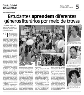 Diário Oficial
GUARUJÁ

terça-feira

10 de dezembro de 2013

5

myrian terezinha

Estudantes aprendem diferentes
gêneros literários por meio de trovas
Fotos Rafe Aguiar

Utilizando trovas, os
alunos aprenderam a
escrever textos, como
poesias e cartas

“E

sse ano rendeu,
muitas trovas
essa meninada
aprendeu, todo
tipo textual, com um projeto
sensacional”. Este verso resume o
projeto Trovas Infantis, aplicado
aos alunos da Escola Municipal
Myrian Terezinha Wichroski
Millbourn, cuja programação do
ano foi encerrada na último dia
3. Por meio de trovas, um poema
que contém apenas uma estrofe,
os professores do Ensino Fundamental I aplicam o letramento de
uma forma diferente, divertida e
eficiente.
Os estudantes da unidade
escolar, que fica na Avenida
Adriano Dias dos Santos, 611,
no Jardim Boa Esperança, entraram de cabeça no mundo da
literatura. Utilizando trovas, eles
aprenderam diferentes gêneros
literários, como poesias, quadras,
cartas de agradecimento, entre
outros.
Conduzido pela professora
Maria Cristina Marques Correa, durante o ano, o projeto foi
ganhando a adesão das demais
educadores da escola. Com o
apoio da Secretaria de Educação, o programa Trovas Infantis,
colheu bons frutos. “É fácil
perceber o salto que a educação
dessas crianças deu. Você trabalha diferentes aspectos como a
intertextualidade, interpretação
e escrita, e, por conseqüência,
enxerga outros ganhos”, explicou
a professora.
De acordo com a secretária
de Educação do Município, a
oportunidade serve para despertar o interesse dos alunos. “As
trovas contribuem e muito no

Victória: “Agora, não posso ver um
gibi ou uma revista que eu já quero
ler”

A atividade no último dia 3, na
Escola Myrian Terezinha, encerrou
a programação 2013 do Projeto
Trovas Infantis

rendimento escolar do aluno, de
maneira que eles melhoram na
leitura e na escrita. Eles aproveitem o momento para expor o
que pensam”, disse a responsável
pela pasta.
O encerramento reuniu dez
membros da unidade regional da
União Brasileira de Trovadores
(UBT), em uma mostra cultural.
Para a orientadora pedagógica
da Escola, Dalva Correa Dória,
o programa só veio a somar com
o que já tinha dentro de cada um.
“A professora buscou parceria e
as outras colegas se envolveram.
Só viemos a ganhar com isso. O
projeto trabalhou socialização,
trabalho em equipe e senso críti-

Para a pequena Giovana, os textos
mexem com os sentimentos

co. É incrível”.
Para a trovadora da UBT,
Marly Barduco Palma, esta é
uma experiência inédita para
os participantes da União. “Primeira vez que vejo esse tipo de
iniciativa. A produção de trovas
é tão boa para os alunos, pois é
uma forma deles progredirem e
ter contato com a poesia”. Já a
trovadora Edite Rocha Capelo
se emocionou com a arte. “Eles
expõem seus sentimentos e isso
cria sensibilidade”.
O envolvimento é detectado
pela interação dos alunos com as
trovas. Victória Lopes de Lima,
aluna do 4° ano, afirma que o
projeto incentiva a leitura e o

estudo. “Eu fico com curiosidade para ler mais. Quando estou
em casa, não posso ver um gibi
ou uma revista que eu já quero
ler!”.
A estudante Giovana dos
Santos Basocla disse que os textos mexem com os sentimentos.
“As trovas temáticas facilitam a
interação, até nas brincadeiras e
são animadas. É muito legal usar
as trovas no cotidiano”.
Com as palavras, é possível
descobrir uma infinidade de novidades, como aconteceu com o
aluno Cainan Aragão Machado
dos Santos. “Aprendemos poesia
e eu descobri que gosto de poesia.
Até sei algumas de cor”.

Cainan disse que, depois do
projeto, desenvolveu o gosto pela
poesia

 