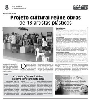 8

Diário Oficial
GUARUJÁ

terça-feira

10 de dezembro de 2013

roteiro das artes

Reprodução

Projeto cultural reúne obras
de 13 artistas plásticos
Confira o roteiro:
Acqua Mundo
Idealizada pelo artista plástico, grafiteiro e tatuador, Jhoni Morgado,
a exposição possui um estilo pop arte. O trabalho pode ser visto
todos os dias da semana, das 9 às 21 horas, inclusive aos sábados,
domingos e feriados. O endereço é Avenida Miguel Stéfano, 2.001,
na Enseada.
Chris Shopping
A mostra coletiva de pinturas com tema livre é de responsabilidade dos artistas Alvorindo Machado, Carlos Machado, Claudia Rosário,
Sandra Dias, Eliete Flórido, Fátima Guedes, Jorge Araujo, Paulo Silva
e Reinaldo dos Santos. O shopping fica na Praça 14 Bis. A exposição
pode ser vista de segunda-feira a sábado, das 9 às 20 horas, até 16
de dezembro.
Banco Santander
Quadros retratando flores da primavera, com obras de Manoel Alexandre, Carlos Machado e Sandra Dias, podem ser vistos até 13 de
dezembro. No Banco Santander, de segunda a sexta-feira, das 10 às
16 horas. O endereço é Avenida Dom Pedro I, 1.355, Enseada.
Parque Itapema Shopping
O centro comercial abriga duas exposições, ambas coletivas. A mostra mescla obras de arte contemporânea, com pinturas abstratas e
figurativas e obras de temas livres. Os artistas responsáveis são: Claudia Rosário, Eliete Flórido, Fátima Guedes, Ivana Grigolleto, Jorge de
Araujo, Jhoni Morgado e Leda Mussi. O estabelecimento funciona
das 10 às 21 horas, inclusive aos sábados e domingos. O endereço é
Avenida Presidente Castelo Branco, 357, em Vicente de Carvalho. A
mostra segue até dia 14 de dezembro.

As exposições estão
abertas para visitação
em espaços culturais
de empresas parceiras
da Prefeitura
natal

O

Roteiro das Artes,
projeto da Prefeitura
de Guarujá, realizado pela Secretaria
de Cultura, expõe obras de 13
guarujaenses em cinco espaços

culturais do Município. Os
artistas plásticos estão intensificando as produções artísticas
com foco na Copa do Mundo
de 2014. O intuito é mostrar
o melhor da arte guarujaense

Comemorações na Fortaleza
da Barra começam nesta terça

Nesta terça-feira, 10, às 18 horas, a Fortaleza da Barra Grande,
na Santa Cruz dos Navegantes,
sediará o lançamento do livro
“Armada No Mar & Bandeiras na
Terra”, do professor doutor Élcio
Rogério Secomandi. Em seguida,
haverá apresentações do Coral
Municipal e da artista Cintia Ferreiro. Antecedendo o lançamento,
às 14 horas, acontecem oficinas

de pintura.
O lançamento do livro, que
é dedicado às construções das
fortalezas no Brasil, será marcado
com coquetel. Dentre os presentes, familiares do artista plástico
Manabu Mabe, o arquiteto do
instituto do Patrimônio Histórico
e Artístico Nacional (IPHAN),
Victor Hugo Mori, e representantes das Secretarias Municipais da

Região. A programação continua
no patrimônio histórico prossegue
quarta-feira, 11, e quinta-feira, 12,
com o projeto Mania de Leitura,
que realizará contação de histórias, oficinas de pintura, oficinas
de artesanato e apresentações da
Camerata de Violões, do Coral
Municipal e da Orquestra da
Universidade Católica de Santos
(Unisantos).

para os turistas estrangeiros e
brasileiros.
O Roteiro das Ar tes foi
implantado em dezembro de
2010, e consiste em exposições
de artes visuais. A ação dis-

ponibiliza mostras itinerantes
de artistas guarujaenses em
diversos pontos da Cidade. As
mostras são realizadas em espaços cedidos por parceiros da
iniciativa privada.

 