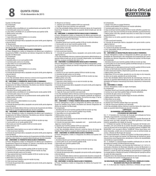 Guarda Civil Municipal;
b) Composição:
1. Boina preta;
2. Gandola tática camuflada em cor predominante azul padrão GCM;
3. Camiseta gola careca na cor preta;
4. Calça tática camuflada em cor predominante azul padrão GCM;
5. Meias pretas cano alto;
6. Coturno preto;
7. Capa tática para colete balístico na cor preta;
8. Cinto social azul marinho;
9. Cinturão de guarnição tático, equipado com porta-tonfa, porta-algemas
e bornal táticos;
10. Braçal preto;
c) Uso: Nas atividades típicas do Grupamento de Canil ou quando deter-
minado por ato do Comando;
XI – UNIFORME 11 (ROMU MASCULINO E FEMININO):
a) Posse: Obrigatória a todos os integrantes do efetivo que compõem o
Grupamento ROMU e facultativa aos demais integrantes do efetivo da
Guarda Civil Municipal;
b) Composição:
1. Boina preta;
2. Gandola tática na cor azul padrão GCM;
3. Camiseta gola careca na cor preta;
4. Calça tática na cor azul padrão GCM;
5. Meias pretas cano alto;
6. Coturno preto;
7. Capa tática para colete balístico na cor preta;
8. Cinto social azul marinho;
9. Cinturão de guarnição tático, equipado com porta-tonfa, porta-algemas
e bornal táticos;
10. Braçal preto;
c) Uso: Nas atividades diárias internas e externas do Grupamento ROMU
ou quando determinado por ato do Comando;
XII – UNIFORME 12 (AMBIENTAL MASCULINO E FEMININO):
a) Posse: Obrigatória a todos os integrantes do efetivo que compõem o
Grupamento de Defesa Ambiental e facultativa aos demais integrantes
do efetivo da Guarda Civil Municipal;
b) Composição:
1. Bombeta (boné) preto padrão GCM;
2. Gandola tática camuflada em cor predominante verde padrão GCM;
3. Camiseta gola careca na cor preta;
4. Calça tática camuflada em cor predominante verde padrão GCM;
5. Meias pretas cano alto;
6. Coturno preto;
7. Capa tática para colete balístico na cor preta;
8. Cinto social verde;
9. Cinturão de guarnição tático, equipado com porta-tonfa, porta-algemas
e bornal táticos;
c) Uso: Nas atividades diárias internas e externas do Grupamento de Defesa
Ambiental ou quando determinado por ato do Comando;
XIII – UNIFORME 13 (NÁUTICO MASCULINO E FEMININO):
a) Posse: Obrigatória a todos os integrantes do efetivo que compõem o
Grupamento de Defesa Ambiental e facultativa aos demais integrantes
do efetivo da Guarda Civil Municipal;
b) Composição:
1. Bombeta (boné) azul marinho padrão GCM em tecido rip stop;
2. Camisa pólo na cor verde padrão GCM;
3. Bermuda azul marinho padrão GCM em tecido tactel;
4. Meias brancas 3/4;
5. Tênis preto;
6. Capa para colete balístico na cor azul em tedido rip stop;
7. Cinto social azul marinho;
8. Cinturão de guarnição tático, equipado com porta-tonfa, porta-algemas
e bornal táticos;
c)Uso:NasatividadesdiáriasexternasdoGrupamentodeDefesaAmbiental
voltadas à área náutica ou quando determinado por ato do Comando;
XIV – UNIFORME 14 (TRÂNSITO MASCULINO E FEMININO):
a) Posse: Obrigatória a todos os integrantes do efetivo que compõem o
Grupamento Especial de Atuação no Trânsito e facultativa aos demais
integrantes do efetivo da Guarda Civil Municipal;
b) Composição:
1. Bombeta (boné) azul marinho padrão GCM em tecido rip stop;
2. Camisa na cor azul marinho padrão GCM em tecido rip stop;
3. Camiseta de gola careca na cor preta;
4. Calça operacional azul marinho padrão GCM em tecido rip stop;
5. Meias pretas cano alto;
6. Meia-bota na cor preta;
7. Capa para colete balístico azul em tecido rip stop;
8. Cinto social azul marinho;
9. Cinturão de guarnição tático, equipado com porta-tonfa, porta-algemas
e bornal táticos;
10. Braçal na cor branca;
11. Jaqueta azul marinho padrão GCM (uso opcional);
12. Capa de chuva azul marinho (uso opcional);
c) Uso: Nas atividades diárias internas e externas típicas do Grupamento
Especial de Atuação no Trânsito ou quando determinado por ato do
Comando;
XV – UNIFORME 15 (ADMINISTRATIVO MASCULINO E FEMININO):
a) Posse: Obrigatória a todos os integrantes do efetivo que exercem ati-
vidades tipicamente administrativas e facultativa aos demais integrantes
do efetivo da Guarda Civil Municipal;
b) Composição:
1. Bombeta (boné) azul marinho padrão GCM em tecido oxfordine;
2. Camisa pólo na cor azul marinho padrão GCM;
3. Calça social na cor azul marinho em tecido oxfordine;
4. Meias pretas cano alto;
5. Meia-bota na cor preta;
6. Cinto social azul marinho;
7. Cinturão de guarnição básico, equipado com porta-tonfa e porta-
-algema básicos;
c) Uso: Nas atividades internas e externas tipicamente administrativas ou
quando determinado por ato do Comando; dispensadas, nas atividades
internas, as peças constantes dos itens 1 e 7;
XVI – UNIFORME 16 (CORREGEDORIA MASCULINO E FEMININO):
a) Posse: Obrigatória a todos os integrantes do efetivo designados a atuar
na Corregedoria, vedada aos demais integrantes do efetivo da Guarda
Civil Municipal;
b) Composição:
1. Boina azul;
2. Camisa na cor azul marinho padrão GCM em tecido rip stop;
3. Camiseta de gola careca na cor preta;
4. Calça operacional azul marinho padrão GCM em tecido rip stop;
5. Meias pretas cano alto;
6. Meia-bota na cor preta;
7. Capa para colete balístico na cor azul em tecido rip stop;
8. Cinto social azul marinho;
9. Cinturão de guarnição tático, equipado com porta-tonfa, porta-algemas
e bornal táticos;
10. Braçal na cor preta;
11. Jaqueta azul marinho padrão GCM (uso opcional);
12. Capa de chuva azul marinho (uso opcional);
c) Uso: Nas atividades diárias internas e externas típicas doa Corregedoria
ou quando determinado por ato do Corregedor; podendo ser dispensa-
dos do uso do uniforme pelo Corregedor, nos termos do artigo 27 da Lei
Municipal n.º 3.666, de 02 de julho de 2008;
XVII – UNIFORME 17 (FORÇA-TAREFA MASCULINO E FEMININO):
a) Posse: Obrigatória a todos os integrantes do efetivo que atuam no
Grupo de Trabalho Força-Tarefa e facultativa aos demais integrantes do
efetivo da Guarda Civil Municipal;
b) Composição:
1. Bombeta (boné) azul marinho padrão GCM em tecido rip stop;
2. Camisa pólo na cor azul marinho padrão Força-Tarefa;
3. Calça tática na cor azul padrão GCM;
4. Meias pretas cano alto;
5. Meia-bota na cor preta;
6. Capa para colete balístico na cor azul em tecido rip stop;
7. Cinto social azul marinho;
8. Cinturão de guarnição tático, equipado com porta-tonfa, porta-
-algemas e bornal táticos;
9. Jaqueta azul marinho padrão GCM (uso opcional);
10. Capa de chuva azul marinho (uso opcional);
c) Uso: Nas atividades diárias internas e externas típicas do Grupo de
Trabalho Força-Tarefa ou quando determinado por ato do Comando;
XVIII – UNIFORME 18 (VERÃO MASCULINO E FEMININO):
a) Posse: Obrigatória a todos os integrantes do efetivo da Guarda Civil
Municipal;
b) Composição:
1. Bombeta (boné) azul marinho padrão GCM em tecido rip stop;
2. Camisa pólo na cor azul marinho padrão GCM;
3. Bermuda azul marinho padrão GCM;
4. Meias pretas 3/4;
5. Tênis na cor preta;
6. Capa para colete balístico na cor azul em tecido rip stop;
7. Cinto social azul marinho;
8. Cinturão de guarnição tático, equipado com porta-tonfa, porta-algemas
e bornal táticos;
c) Uso: Nas atividades diárias externas operacionais durante a estação de
verãoouquandodeterminado;nascondiçõesemodalidadesestabelecidas
pelo Comando em ato próprio;
XIX– UNIFORME 19 (SOCIAL MASCULINO E FEMININO):
a) Posse: Facultativa a todos os integrantes do efetivo da Guarda Civil
Municipal;
b) Composição:
1. Quepe masculino ou quepe feminino;
2. Camisa social padrão GCM branca em tecido oxfordine;
3. Camiseta gola careca na cor branca;
4.CalçasocialazulmarinhopadrãoGCMemtecidooxfordine,quandomas-
culino; ou saia-calça azul marinho em tecido oxfordine, quando feminino;
5. Meias pretas cano alto, quando masculino; ou meia-calça cor da pele,
quando feminino;
6. Meia-bota na cor preta, quando masculino; ou sapato social feminino
preto;
7. Cinto social azul marinho;
8. Cinturão de guarnição básico, equipado com porta-tonfa e porta-
-algema básicos;
9. Luvas brancas (opcional);
10. Cachecol de parada (opcional).
c) Uso: Solenidades oficiais, cerimônias e eventos quando determinado
por ato do Comando;
XX – UNIFORME 20 (MANUTENÇÃO MASCULINO E FEMININO):
a) Posse: Obrigatória a todos os integrantes do efetivo que atuam nas
atividades de manutenção e dos integrantes do Grupamento de Canil e
facultativa aos demais integrantes do efetivo da Guarda Civil Municipal;
b) Composição:
1. Bombeta (boné) azul marinho padrão GCM em tecido rip stop;
2. Camisa pólo na cor azul marinho padrão GCM Manutenção ou camiseta
azul padrão Manutenção;
3. Macacão azul; ou calça operacional azul marinho padrão GCM em tecido
rip stop; ou bermuda azul marinho padrão GCM;
4. Cinto social azul marinho, dispensado quando do uso do macacão;
5. Meias pretas cano alto;
6. Meia-bota 3/4 na cor preta, quando do uso da calça ou do macacão;
ou tênis na cor preta, quando do uso da bermuda;
c) Uso: Nas atividades diárias tipicamente de manutenção, internas ou
externas ou quando determinado por ato do Comando; bem como nas
atividades de limpeza e manutenção dos boxes, tratamento e treinamento
dos cães;
XXI– UNIFORME 21 (VIGIA):
a) Posse: Obrigatória a todos os vigias municipais;
b) Composição:
1. Bombeta (boné) azul marinho padrão Vigia em tecido oxfordine;
2. Camisa na cor azul claro padrão Vigia em tecido oxfordine;
3. Camiseta de gola careca na cor branca;
4. Calça social azul marinho padrão Vigia em tecido oxfordine;
5. Meias pretas cano alto;
6. Meia-bota na cor preta;
7. Cinto social azul marinho;
8. Jaqueta azul marinho padrão Vigia (uso opcional);
9. Capa de chuva azul marinho (uso opcional);
c) Uso: Nas atividades diárias internas e externas típicas dos vigias muni-
cipais ou quando determinado por ato do Comando.
CAPÍTULO III
DA BANDEIRA, DOS BRASÕES E DOS SÍMBOLOS
UTILIZADOS NO UNIFORME
Art. 11. A bandeira do município de Guarujá será utilizada de forma
reduzida, resguardando a sua proporcionalidade.
Art. 12. O Brasão é a representação heráldica da Guarda Municipal de
Guarujá como um todo, calcada nos seus feitos gloriosos e nas raízes
histórico-geográficas da cidade de Guarujá.
§ 1.º O Brasão da Guarda Civil Municipal de Guarujá é de formato arre-
dondado, com uma estrela de 32 pontas dourada ao fundo, sobreposta
a um círculo azul com as inscrições em sua parte superior“GUARDA CIVIL
MUNICIPAL” e em sua parte inferior “GUARUJÁ”. Possui duas faixas com
listras douradas, sendo uma na horizontal e uma na vertical tendo, ao
centro, o Brasão do Município de Guarujá.
§ 2.º Excepcionalmente, o Diretor da Guarda Civil Municipal poderá au-
torizar o uso do brasão da Guarda Civil Municipal de Guarujá em peças
não previstas neste Regulamento, atendendo a critérios de razoabilidade,
conveniência e oportunidade.
Art. 13. Símbolo é a representação heráldica estilizada de um setor de
atividade da Guarda Civil Municipal de Guarujá.
Art. 14. Todos os uniformes, com exceção dos Uniformes 5, 6, 7, 8, 9 e 21,
ostentarão a Bandeira do Município reduzida, o nome do Município e a
graduação na manga esquerda; o Símbolo do setor de atividade ao qual
pertence, o nome do setor de atividade ao qual pertence e a graduação
na manga direita e o Brasão da Guarda Civil Municipal de Guarujá na altura
do peito, do lado esquerdo.
Parágrafo único. Na inexistência de Símbolo do setor de atividades, usar-
-se-á o Brasão da Guarda Civil Municipal em seu lugar.
CAPÍTULO IV
DA DESCRIÇÃO DAS INSÍGNIAS, DISTINTIVOS, SÍMBOLOS E DURA-
BILIDADES DAS PEÇAS DO UNIFORME
Art. 15. A descrição dos insígnias, distintivos e símbolos de que tratam
QUINTA-FEIRA
10 de dezembro de 2015
8 GUARUJÁ
Diário Oficial
 