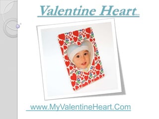 Valentine Heart           Heart




www.MyValentineHeart.Com
 