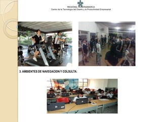 REGIONAL CUNDINAMARCA
                    Centro de la Tecnología del Diseño y la Productividad Empresarial




3. AMBIENTES DE NAVEGACION Y COLSULTA:
 