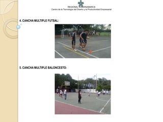 REGIONAL CUNDINAMARCA
                     Centro de la Tecnología del Diseño y la Productividad Empresarial




4. CANCHA MULTIPLE FUTSAL:




5. CANCHA MULTIPLE BALONCESTO:
 