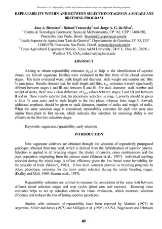 Bressiani et al.: Repeatabilty within and between selection stages in a sugarcane breeding program.


REPEATABILITY WITHIN AND BETWEEN SELECTION STAGES IN A SUGARCANE
                       BREEDING PROGRAM

             Jose A. Bressiani1; Roland Vencovsky2 and Jorge A. G. da Silva3.
     1
      Centra de Tecnologia Copersucar, Secao de Melhoramento, CP 162, CEP 13400-970,
                  Piracicaba, Sao Paulo, Brasil, bressiani@,copersucar.com.br
  2
    Escola Superior de Agricultura "Luiz de Queiroz", Departamento de Genetica, CP 83, CEP
               13400-970, Piracicaba, Sao Paulo, Brazil, rvencovsfg),esalq.usp.br
  3
    Texas Agricultural Experiment Station, Texas A&M University, 2415 E. Hwy 83, 78596 -
                          Weslaco, TX, USA, j adasilva@ag.tamu.edu

                                                       ABSTRACT

        Aiming to obtain repeatability estimates (rp(x)) to help in the identification of superior
clones, six foll-sib sugarcane families were evaluated in the first three of six clonal selection
stages. The traits evaluated were: stalk length and diameter, stalk weight and number and Brix
% cane juice. Results showed that, for stalk length and Brix, rp(x) estimates weren't significantly
different between stages I and III and between II and HI. For stalk diameter, stalk number and
weight of stalks, there was a clear difference of rp(x) values between stages I and HI and between
II and m. These results indicate that, for phenotypic selection in stage I, priority should be given
to Brix % cane juice and to stalk length in the first place, whereas from stage II forward,
additional emphasis should be given to stalk diameter, number of stalks and weight of stalks.
When the same selection stage is considered, repeatability estimates for each trait were also
similar from plant to first ratoon, which indicates that selection for ratooning ability is not
effective in the first two selection stages.

         Keywords: sugarcane, repeatability, early selection

                                                        INTRODUCTION

        New sugarcane cultivars are obtained through the selection of vegetatively propagated
genotypes obtained from true seed, which is derived from the hybridization of superior parents.
Selection is applied in all breeding stages: the choice of parents, cross combinations and the
plant population originating from the crosses made (Skinner et al., 1987). Individual seedling
selection during the initial stage is of low efficiency given the low broad sense heritability for
the majority of traits (Skinner, 1982). It has been common practice in breeding programs to
obtain phenotypic estimates for the traits under selection during the initial breeding stages.
(Dudley and Moll, 1969; Skinner et al., 1987).

        Repeatability estimates are utilized to measure the association of the same trait between
different initial selection stages and crop cycles (plant cane and ratoons). Knowing these
estimates helps to set up selection criteria for visual evaluation, which increases selection
efficiency and reduces the risk of losing superior genotypes.

       Studies with estimates of repeatability have been reported by Mariotti (1973) in
Argentina, Miller and James (1975) and Milligan et al. (1996) in USA, Nageswara and Ethirajan


                                                                40
 