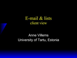 E-mail & lists client view Anne Villems University of Tartu, Estonia 