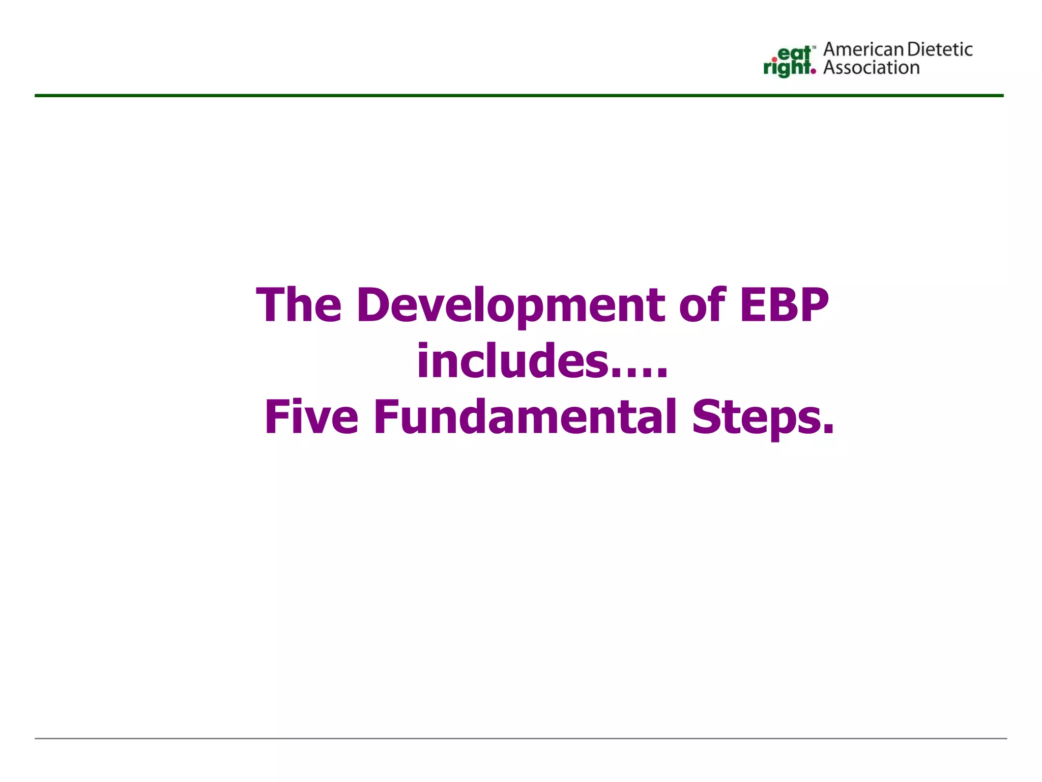 The Development of EBP includes…. Five Fundamental Steps. 