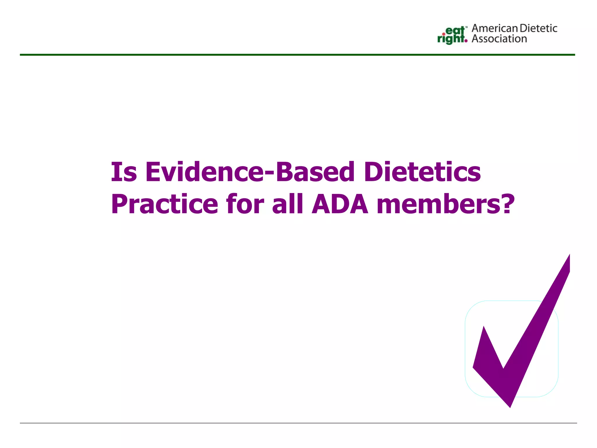 Is Evidence-Based Dietetics Practice for all ADA members? 