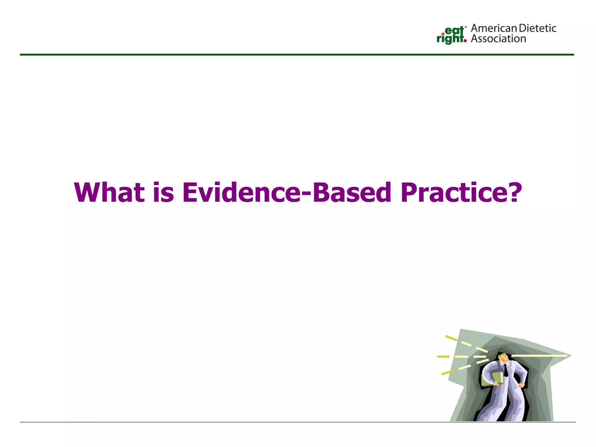 What is Evidence-Based Practice? 