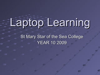 Laptop Learning St Mary Star of the Sea College YEAR 10 2009 