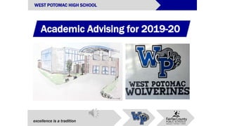 Academic Advising for 2019-20
excellence is a tradition
WEST POTOMAC HIGH SCHOOL
 