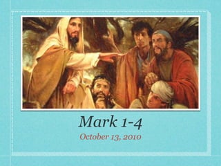 Mark 1-4
October 13, 2010
 