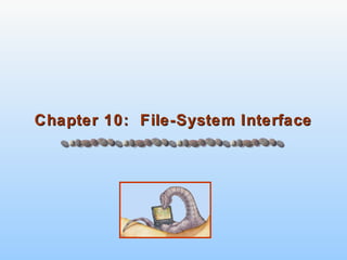 Chapter 10: File-System InterfaceChapter 10: File-System Interface
 