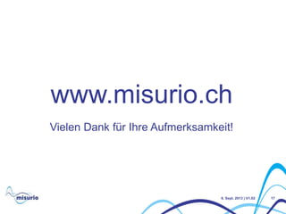 6. Sept. 2013 | V1.02 17
www.misurio.ch
Vielen Dank für Ihre Aufmerksamkeit!
 