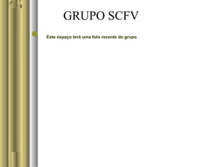GRUPO SCFV
 Este espaço terá uma foto recente do grupo
 