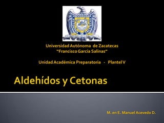 M. en E. Manuel Acevedo D.
UniversidadAutónoma de Zacatecas
“Francisco García Salinas”
UnidadAcadémica Preparatoria - PlantelV
 