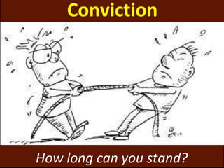 Conviction
How long can you stand?
 