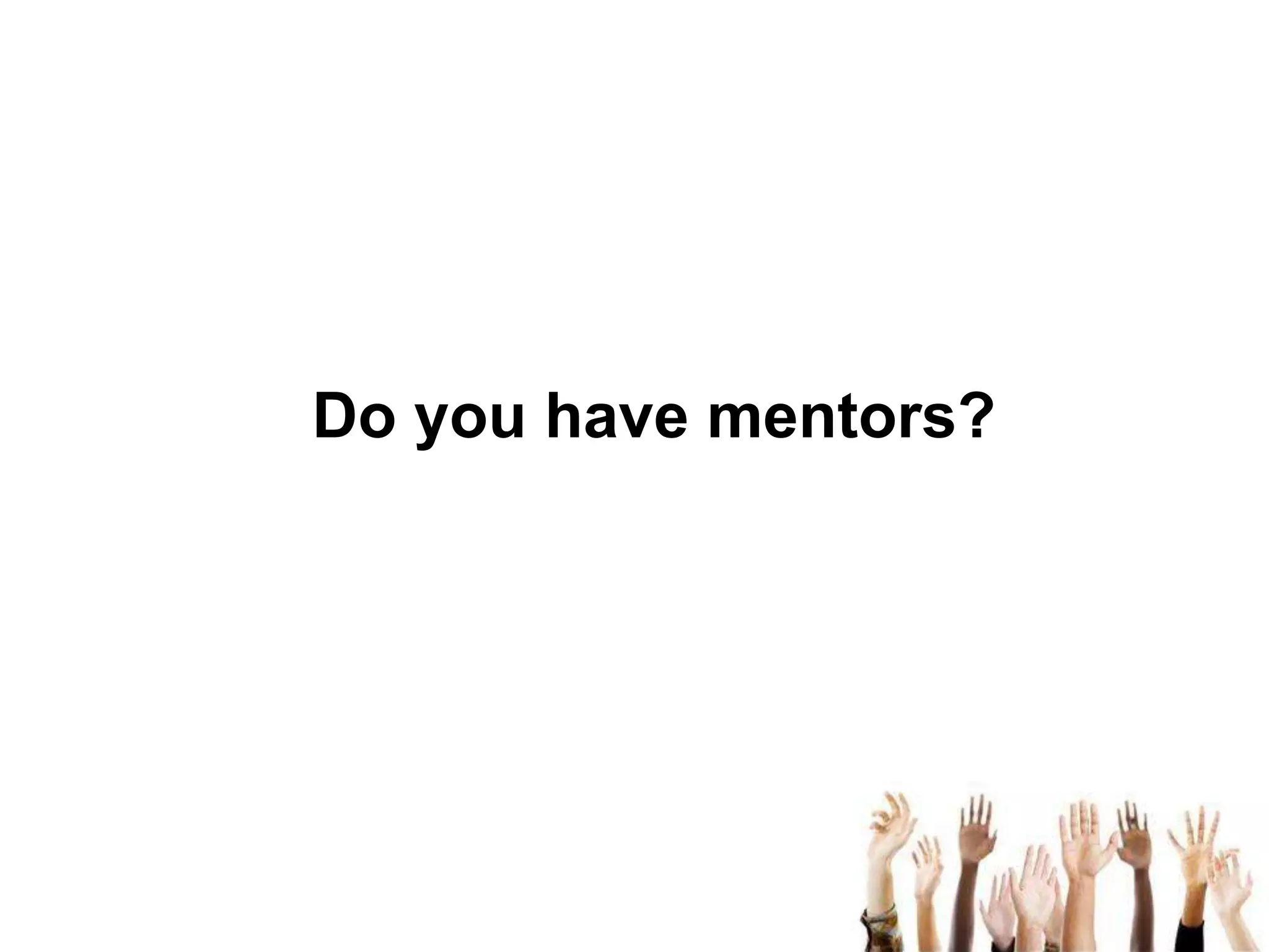 Do you have mentors?

 