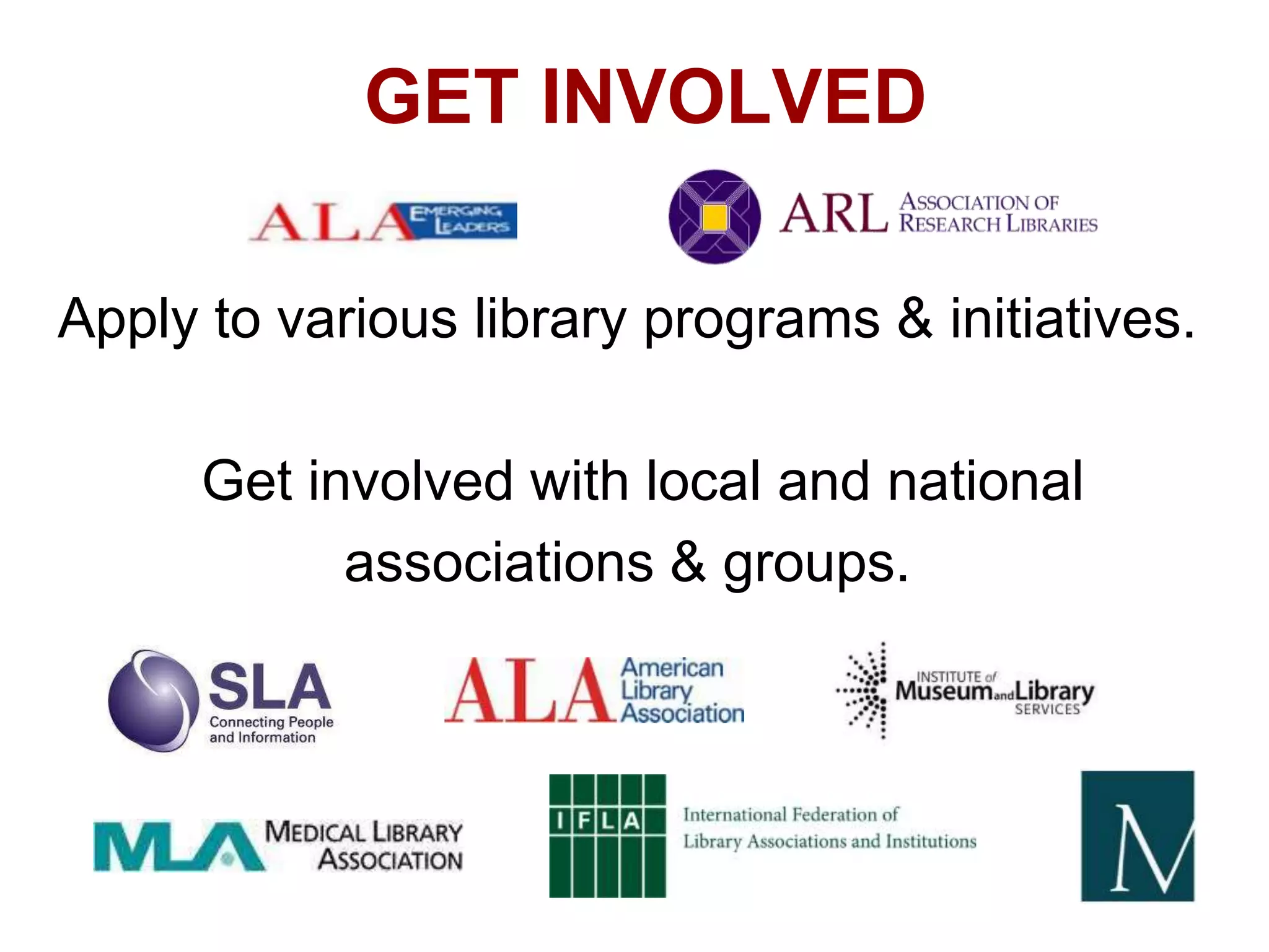 GET INVOLVED
Apply to various library programs & initiatives.

Get involved with local and national
associations & groups.

 