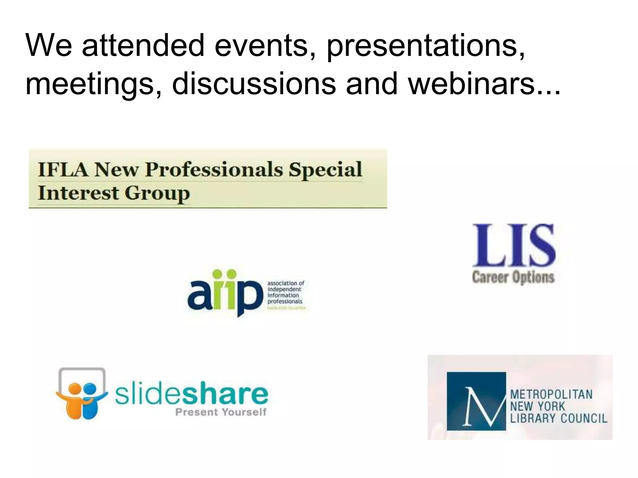 We attended events, presentations,
meetings, discussions and webinars...

 