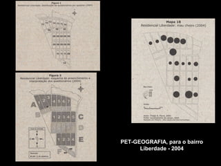 PET-GEOGRAFIA, para o bairro
Liberdade - 2004

 
