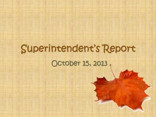 Superintendent‟s Report
October 15, 2013

 