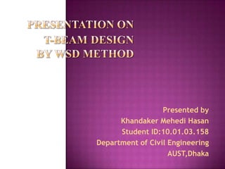 Presented by
Khandaker Mehedi Hasan
Student ID:10.01.03.158
Department of Civil Engineering
AUST,Dhaka

 