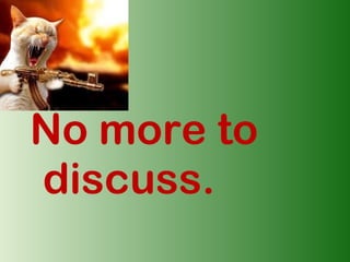 No more to
discuss.

 