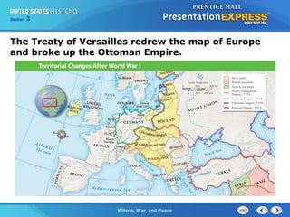 Chapter
Section

25
3

Section

1

The Treaty of Versailles redrew the map of Europe
and broke up the Ottoman Empire.

The ColdWilson, War, and Peace
War Begins

 