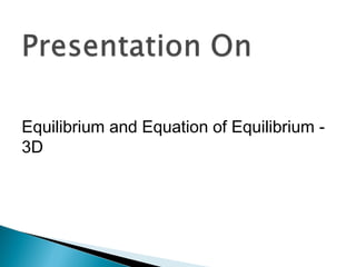 Presentation On Equilibrium & Equation Of Equilibrium 3-D | PPT