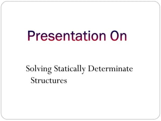 Solving Statically Determinate
Structures