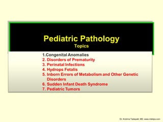 Pediatric Pathology
Pediatric Pathology
Topics
Topics

Dr. Krishna Tadepalli, MD, www.mletips.com

 
