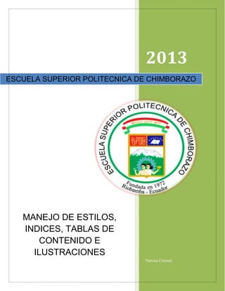 2013
ESCUELA SUPERIOR POLITECNICA DE CHIMBORAZO

MANEJO DE ESTILOS,
INDICES, TABLAS DE
CONTENIDO E
ILUSTRACIONES
Narcisa Coronel

 