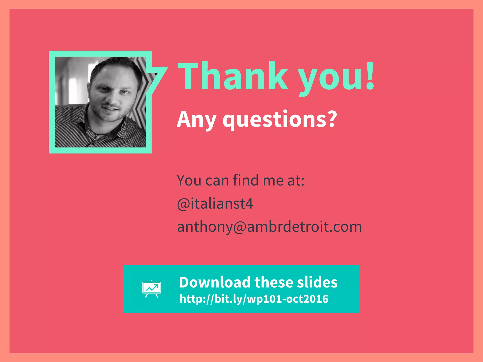 Thank you!
Any questions?
You can find me at:
@italianst4
anthony@ambrdetroit.com
Download these slides
http://bit.ly/wp101-oct2016
 