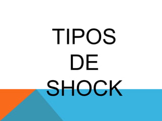 TIPOS
DE
SHOCK

 
