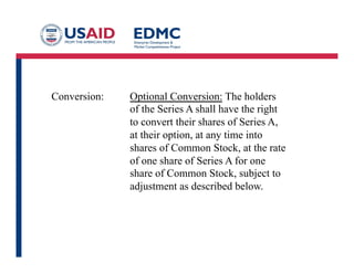 Conversion: Optional Conversion: The holders
of the Series A shall have the right
to convert their shares of Series A,
at their option, at any time into
shares of Common Stock, at the rate
of one share of Series A for one
share of Common Stock, subject to
adjustment as described below.
 