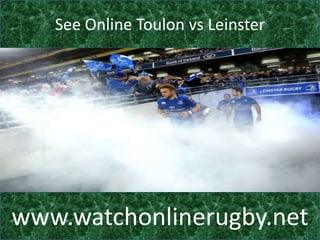 See Online Toulon vs Leinster
www.watchonlinerugby.net
 
