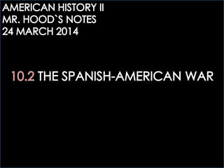 AHTWO: 10.2 SPANISH-AMERICAN WAR