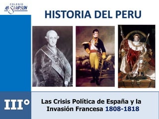Las Crisis Política de España y la
Invasión Francesa 1808-1818
 