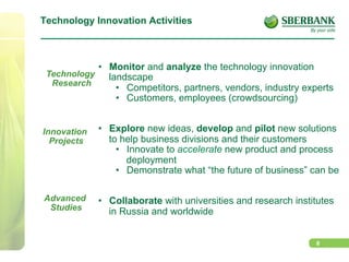 8
Technology Innovation Activities
•  Monitor and analyze the technology innovation
landscape
•  Competitors, partners, vendors, industry experts
•  Customers, employees (crowdsourcing)
•  Explore new ideas, develop and pilot new solutions
to help business divisions and their customers
•  Innovate to accelerate new product and process
deployment
•  Demonstrate what “the future of business” can be
•  Collaborate with universities and research institutes
in Russia and worldwide
Innovation
Projects
Advanced
Studies
Technology
Research
 