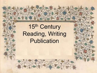 15th Century
Reading, Writing
Publication
 