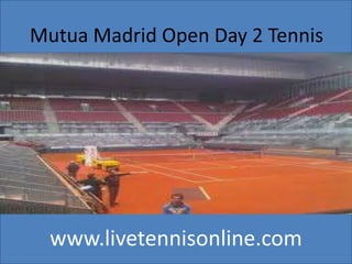 www.livetennisonline.com
Mutua Madrid Open Day 2 Tennis
 